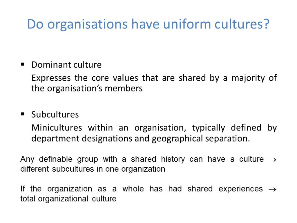 Do organisations have uniform cultures? Dominant culture Expresses the core values that are shared